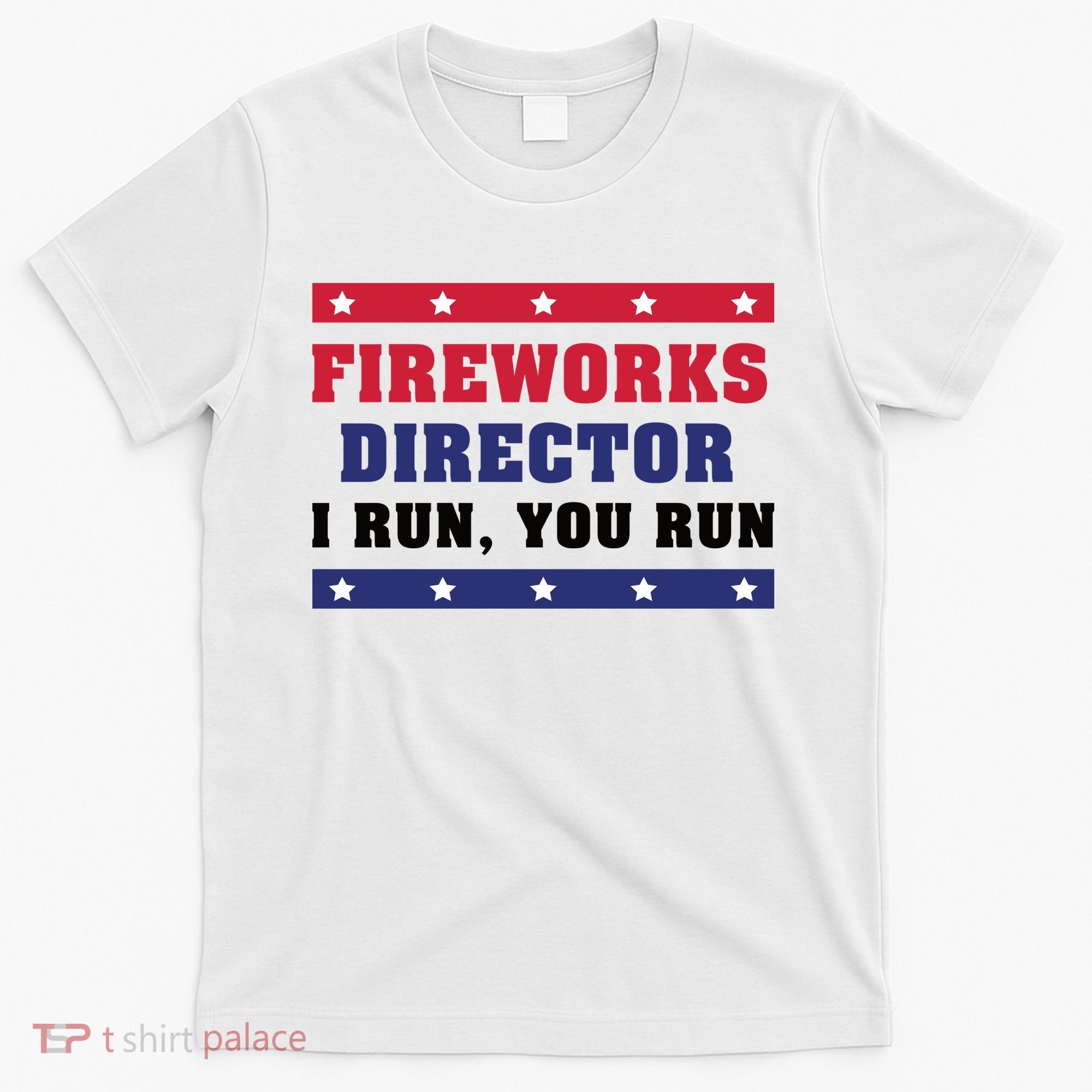 Fireworks Director I Run You Run | 4th Of July T-Shirt