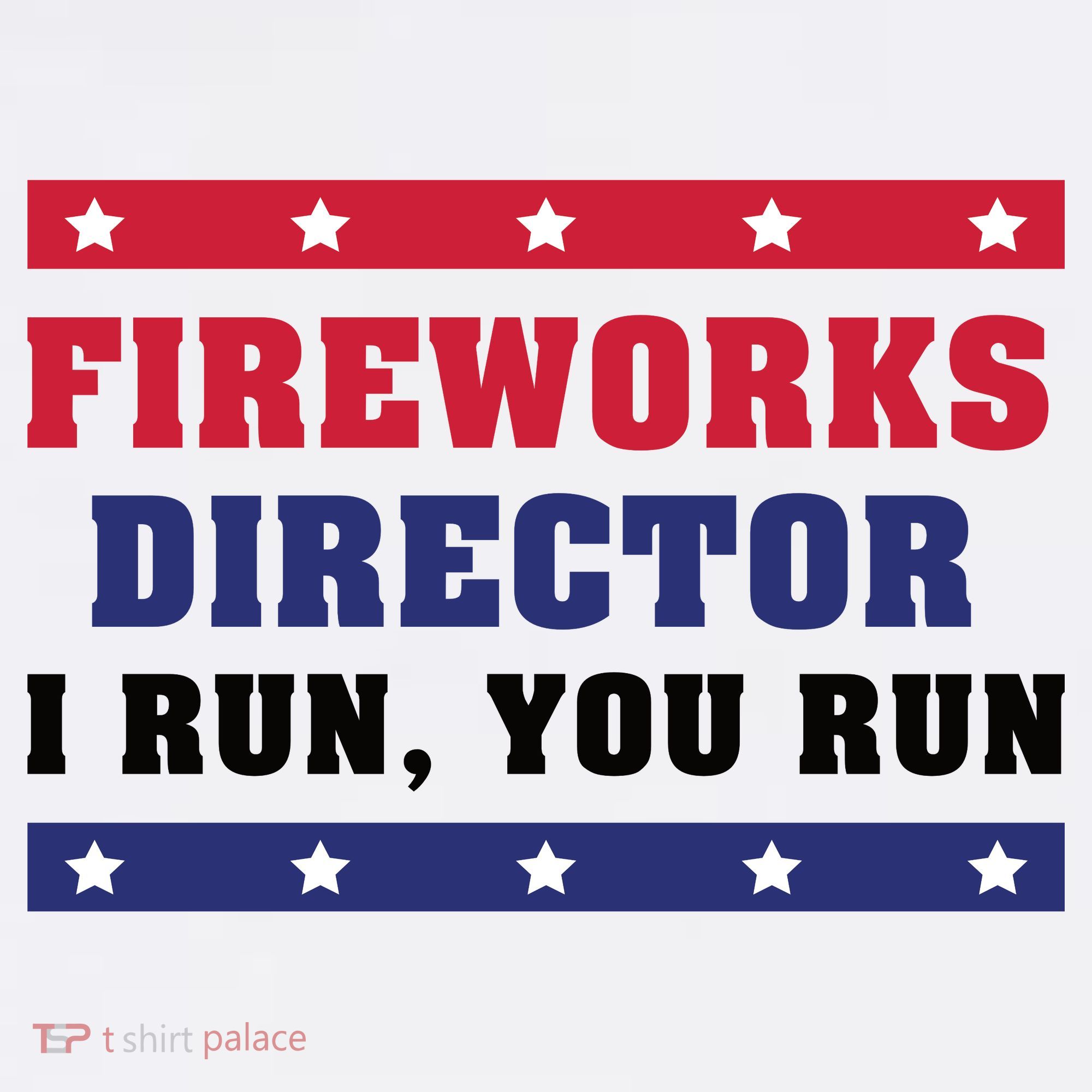 Fireworks Director I Run You Run | 4th Of July T-Shirt