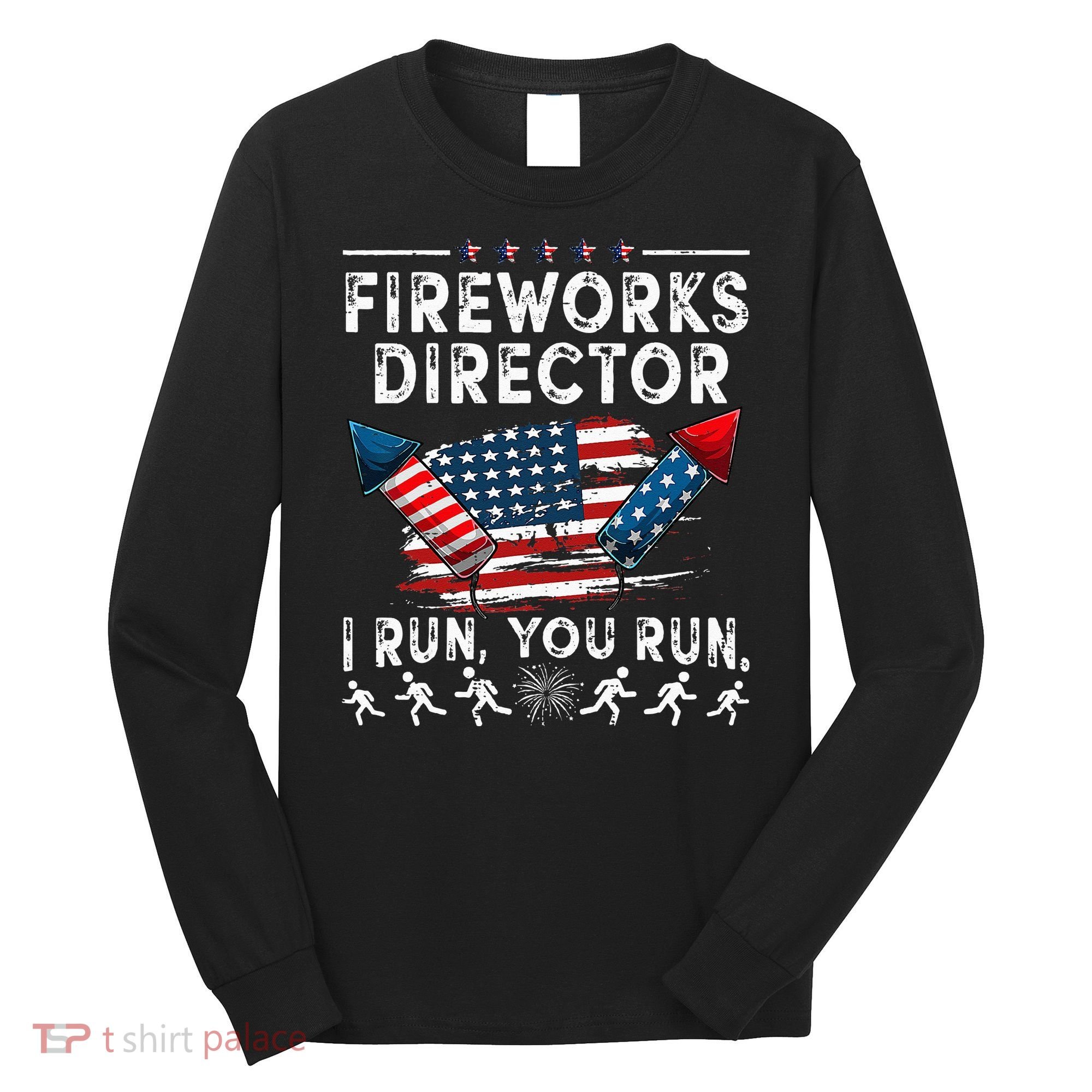 Fireworks Director I Run You Run Flag Funny 4th Of July Long Sleeve Shirt
