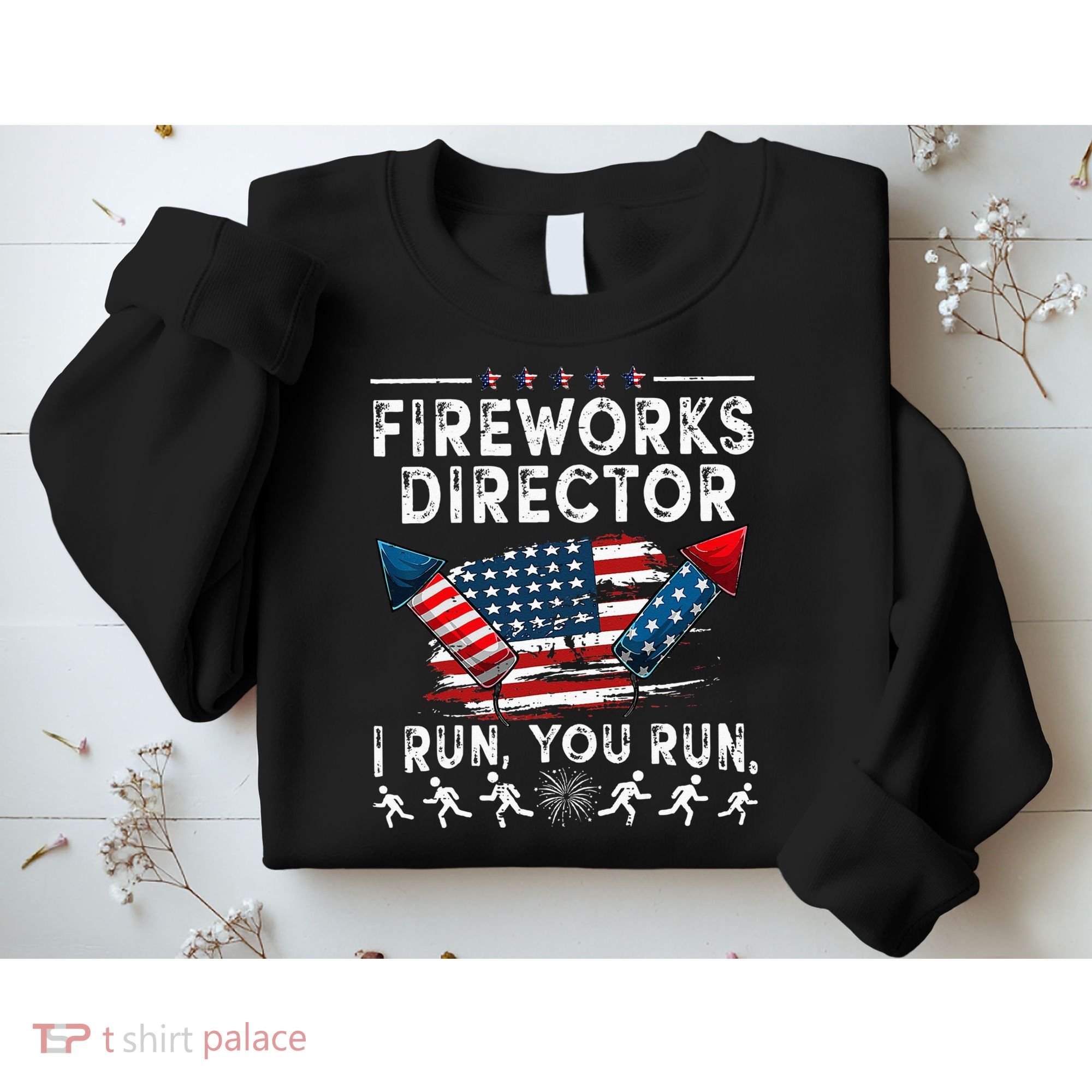Fireworks Director I Run You Run Flag Funny 4th Of July Sweatshirt