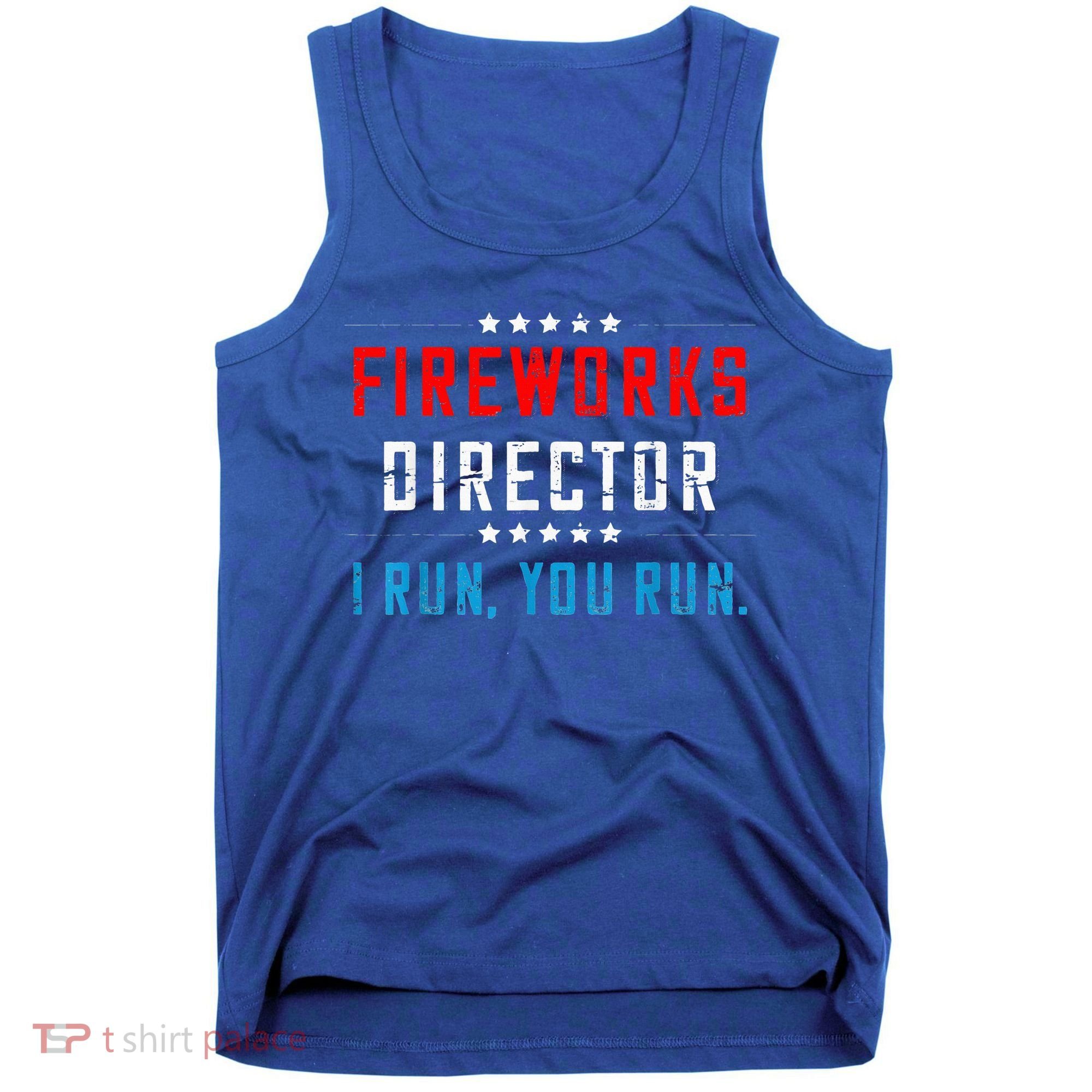 Fireworks Director If I Run You Run Tank Top