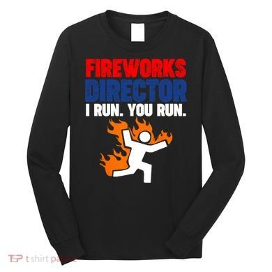 Fireworks Director I Run You Run Long Sleeve Shirt