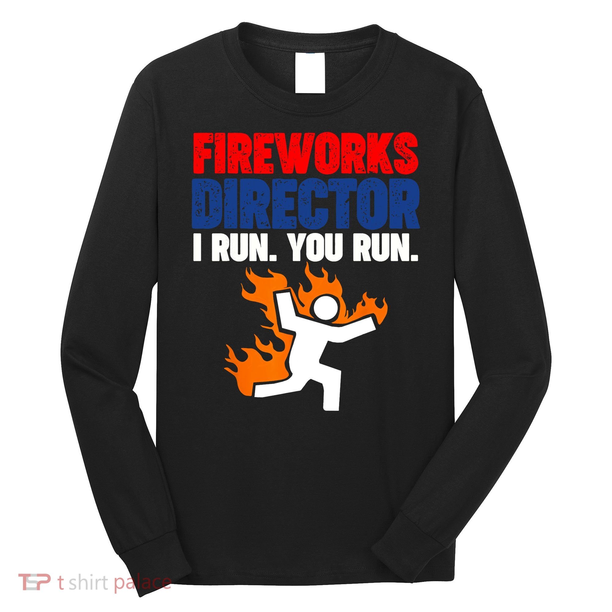 Fireworks Director I Run You Run Long Sleeve Shirt