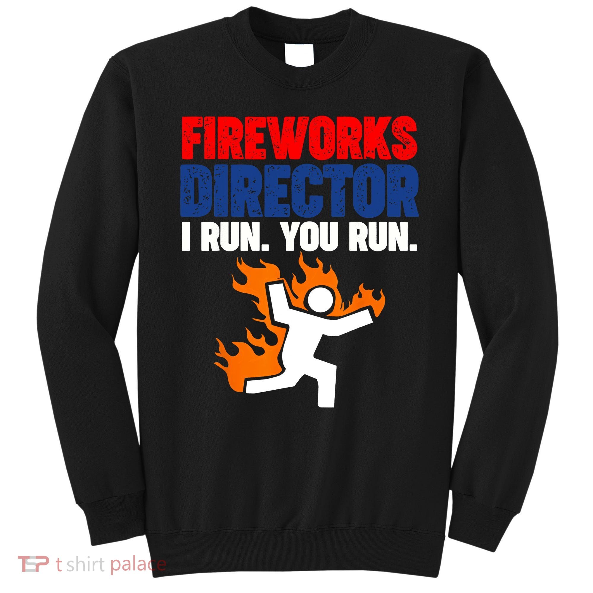 Fireworks Director I Run You Run Sweatshirt