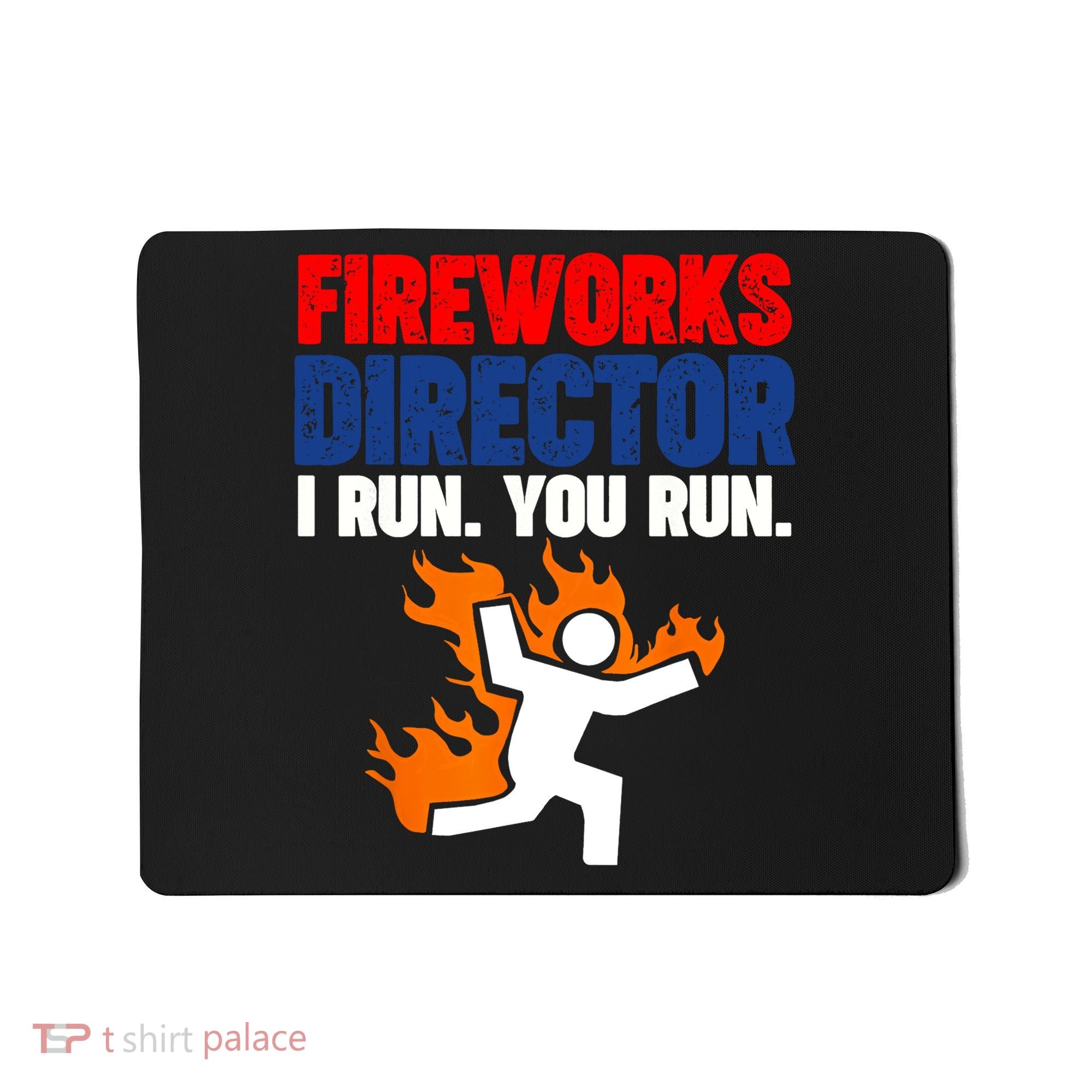 Fireworks Director I Run You Run Mousepad