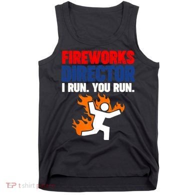 Fireworks Director I Run You Run Tank Top
