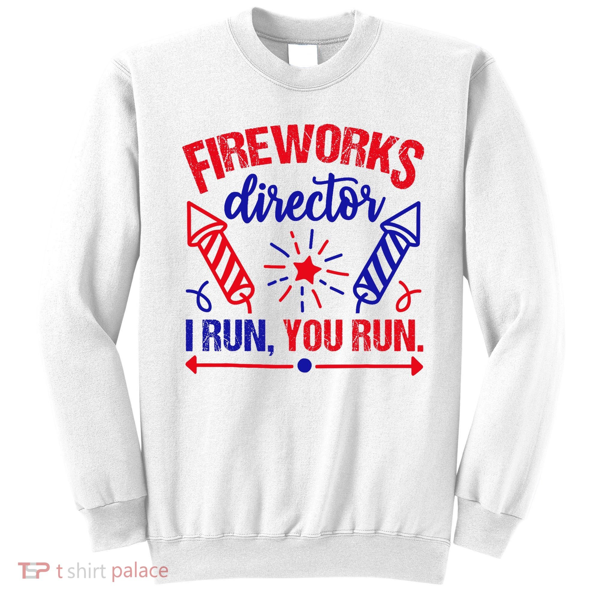 Fireworks Director I Run You Run 4th Of July Usa Sweatshirt