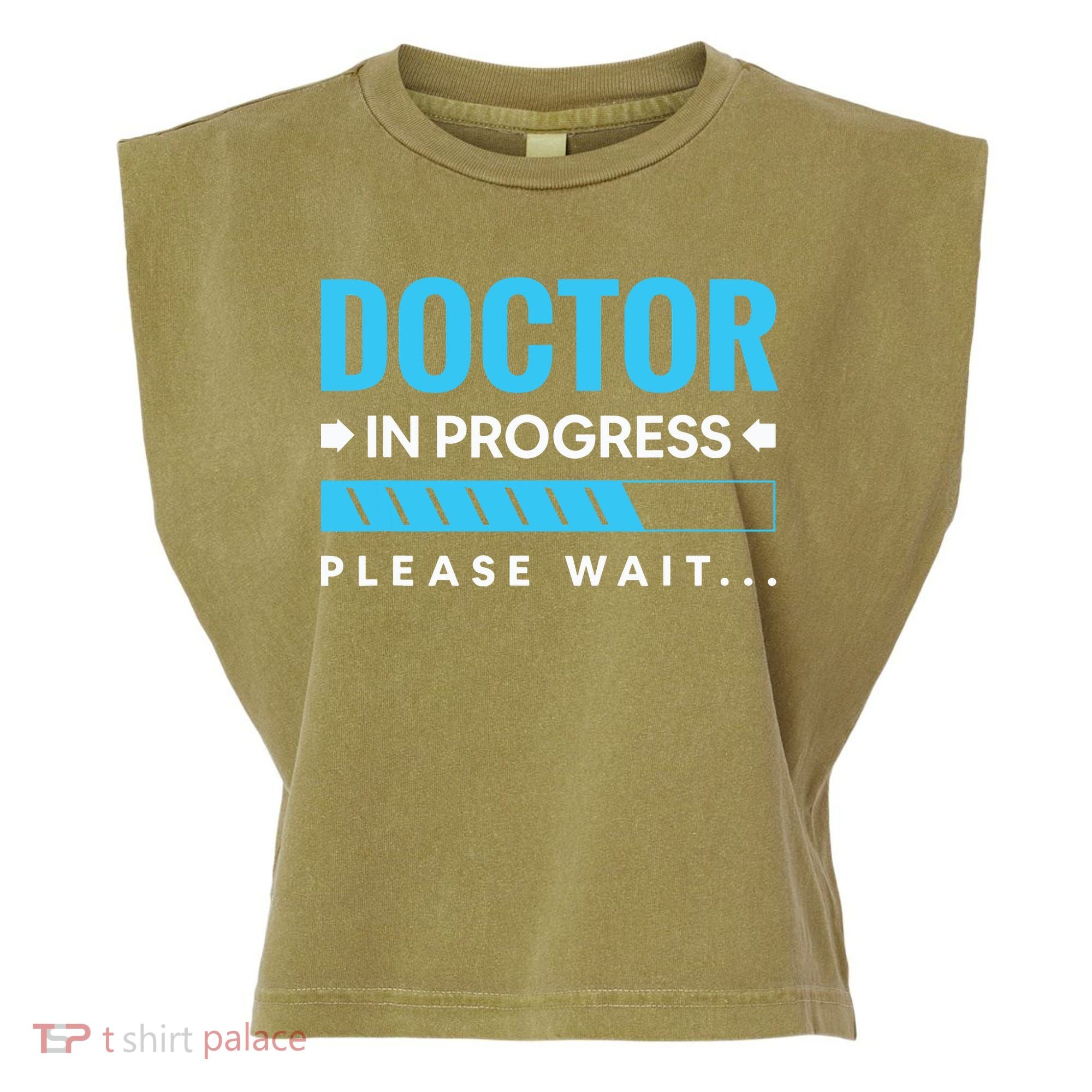 Funny Doctor In Progress Medical Students Garment-Dyed Women's Muscle Tee