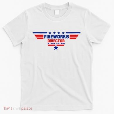 Fireworks Director If I Run You Run T-Shirt