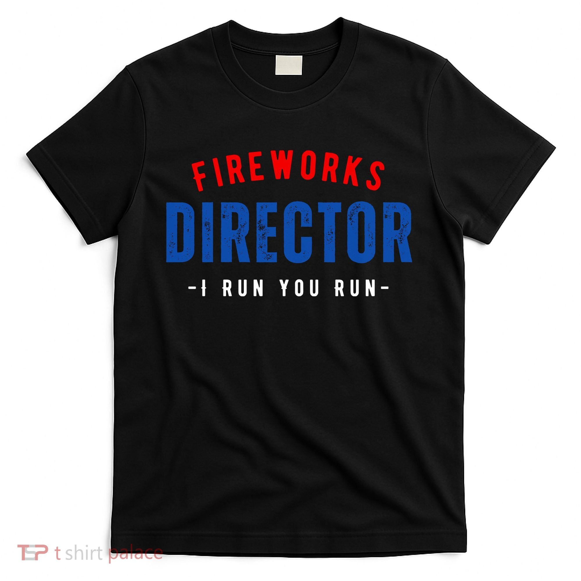 Fireworks Director If I Run You Run T-Shirt