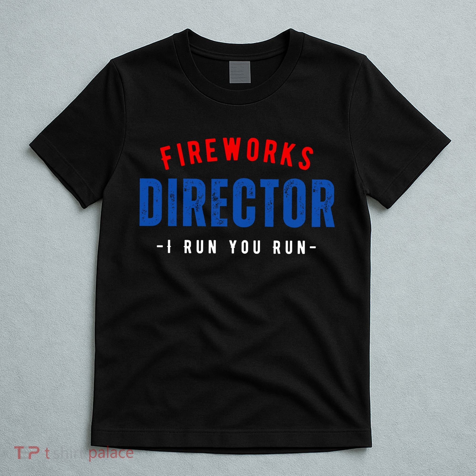Fireworks Director If I Run You Run T-Shirt