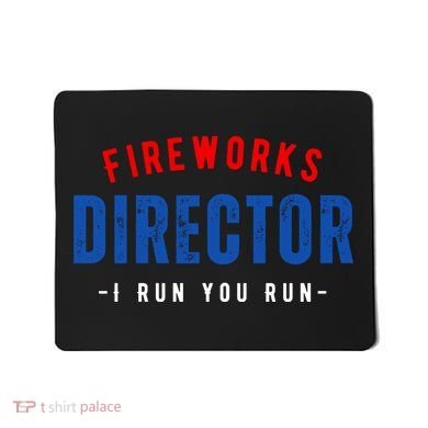 Fireworks Director If I Run You Run Mousepad