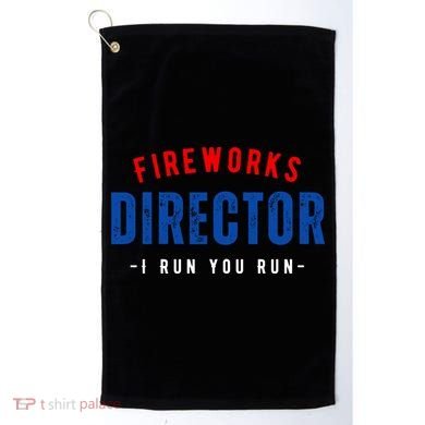 Fireworks Director If I Run You Run Golf Towel