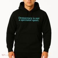 Funny Democracy Is Not A Spectator Sport Hoodie thumb 2