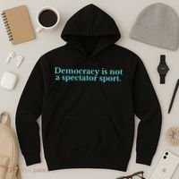 Funny Democracy Is Not A Spectator Sport Hoodie thumb 3
