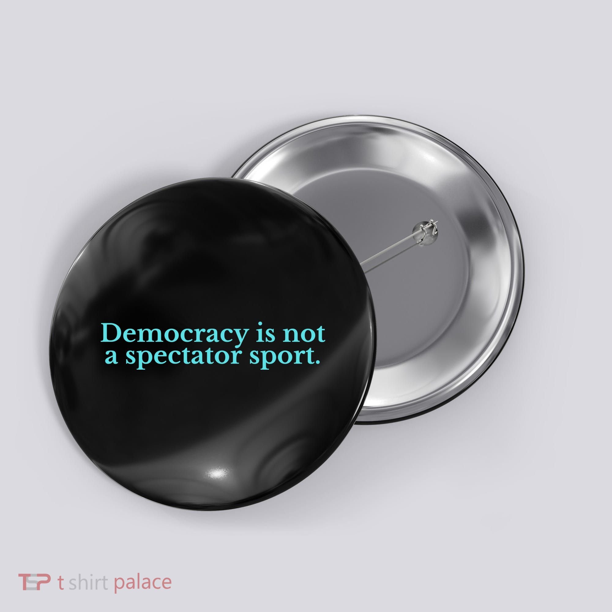 Funny Democracy Is Not A Spectator Sport Button