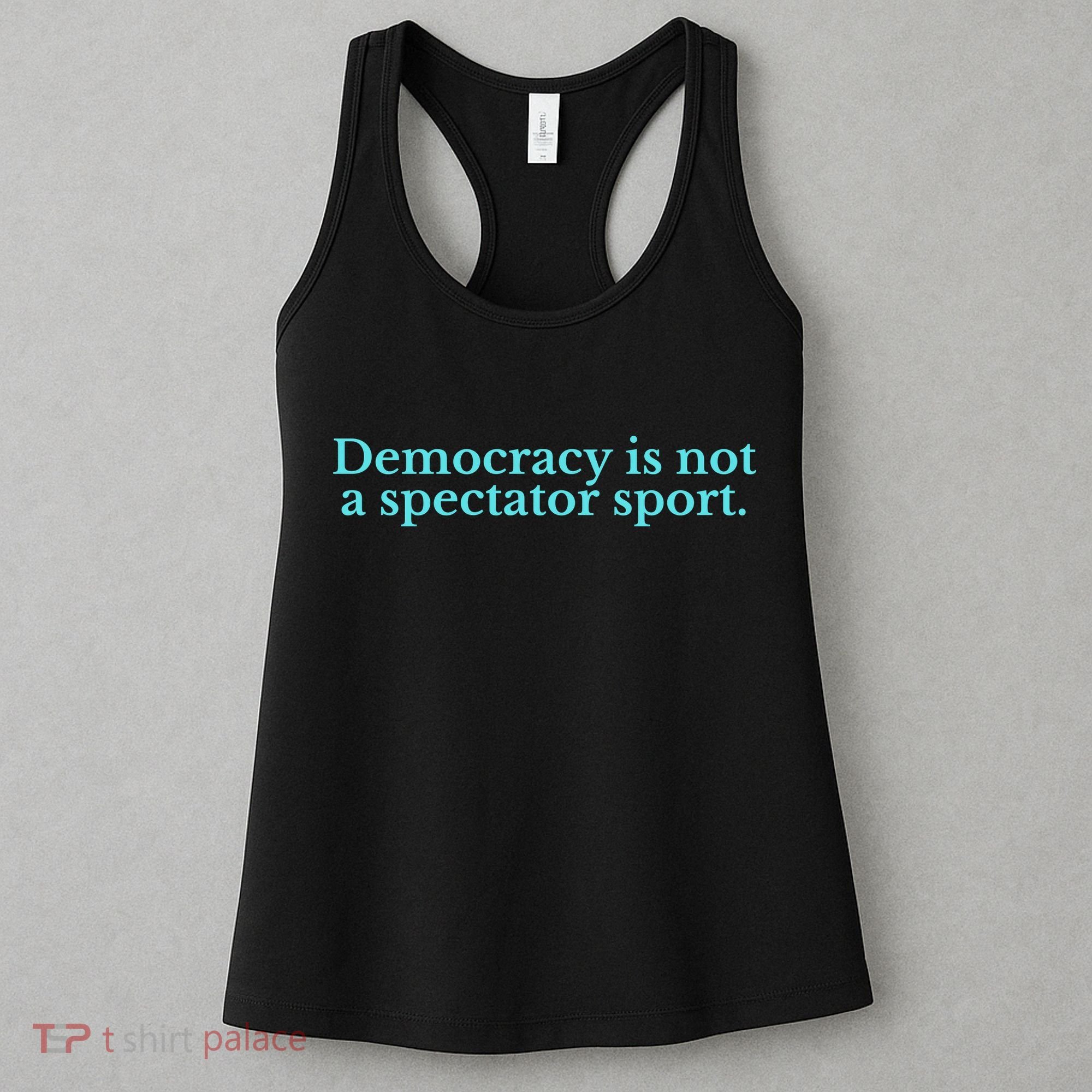 Funny Democracy Is Not A Spectator Sport Women's Tank Top