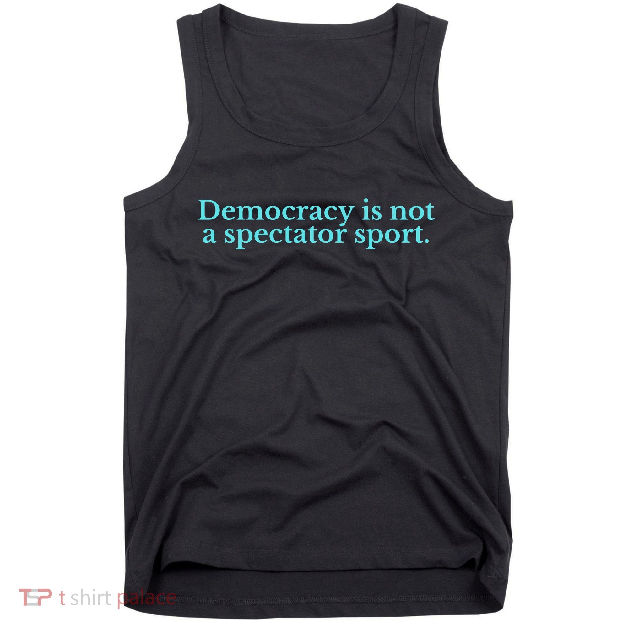 Funny Democracy Is Not A Spectator Sport Tank Top