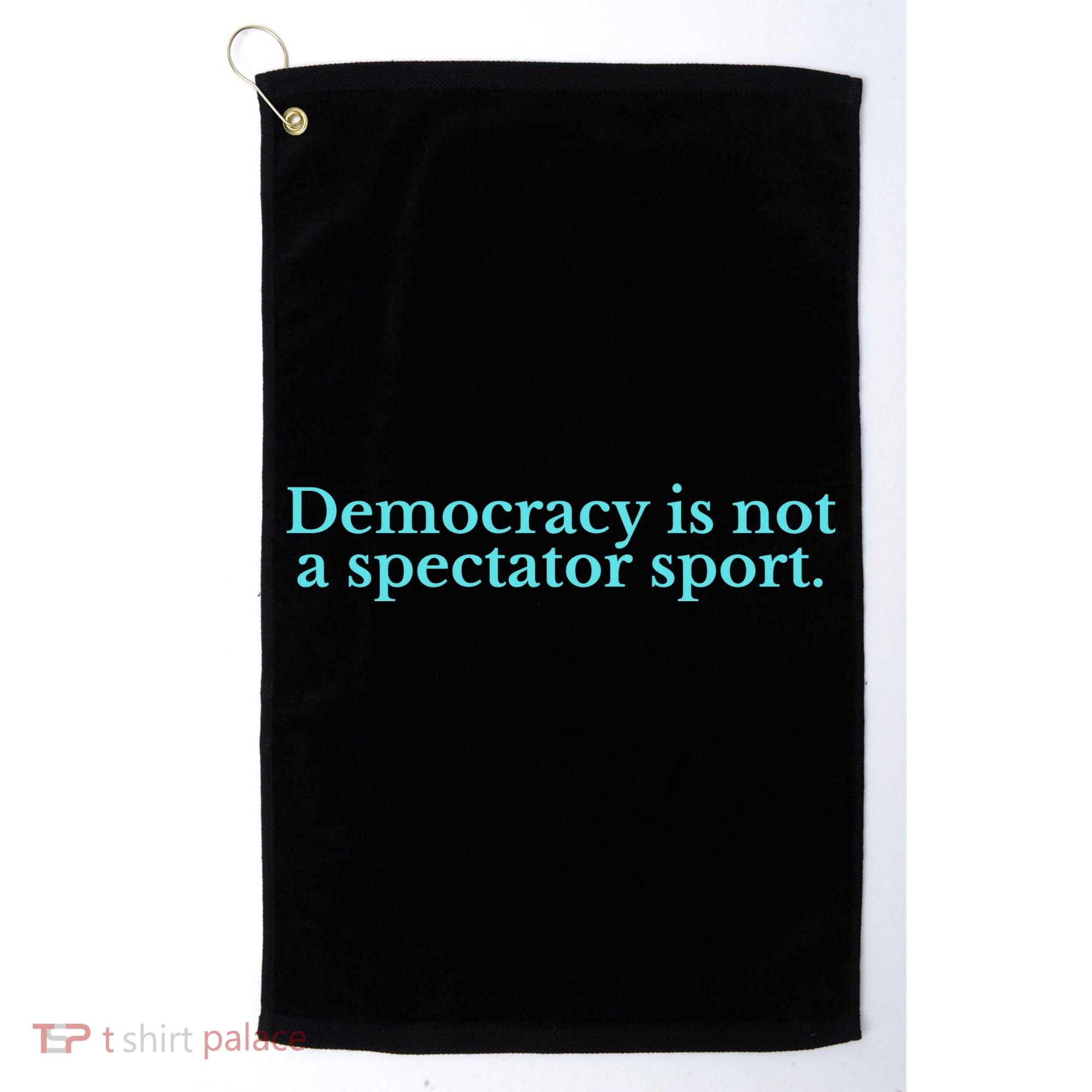 Funny Democracy Is Not A Spectator Sport Golf Towel