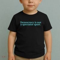 Funny Democracy Is Not A Spectator Sport Toddler T-Shirt thumb 2