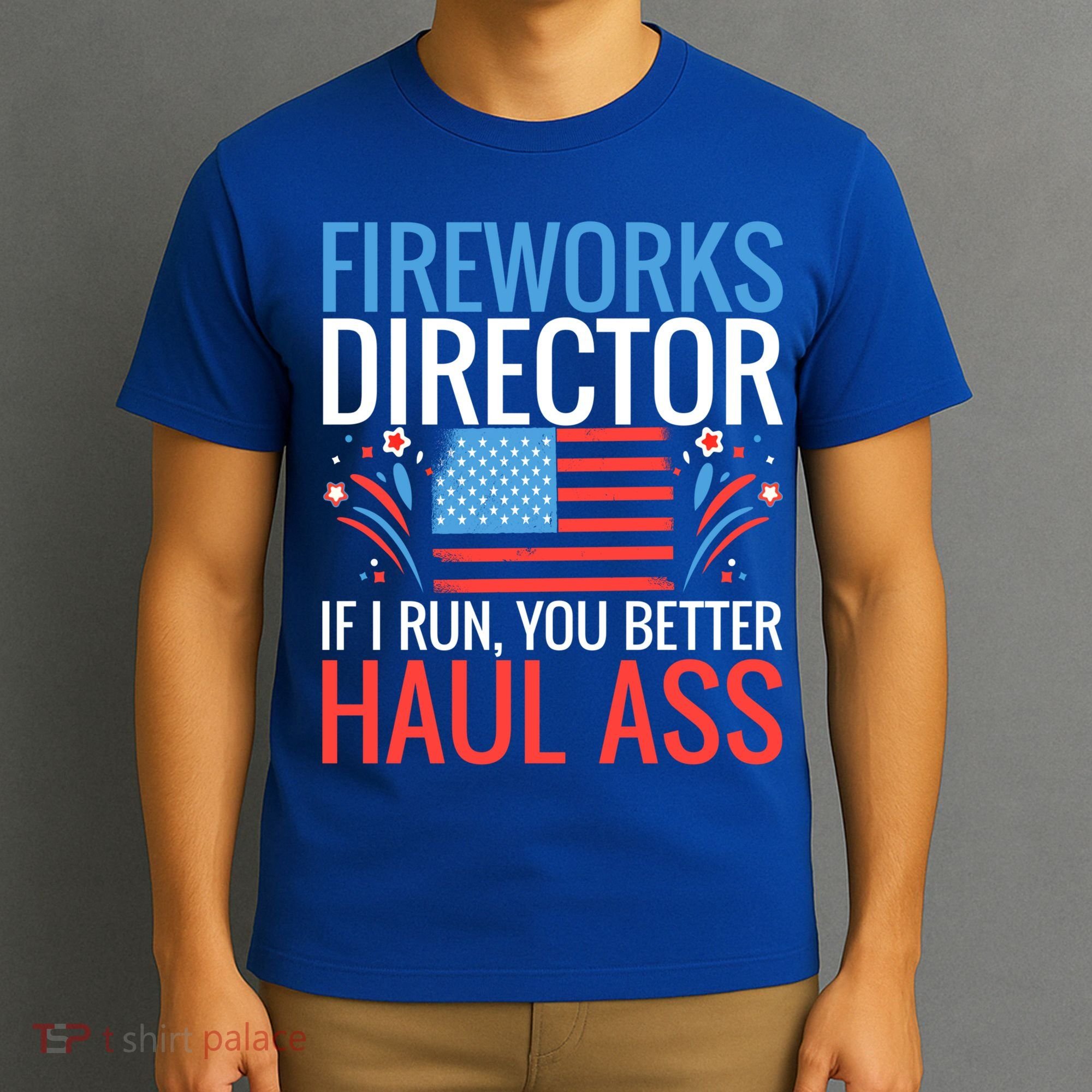 Fireworks Director If I Run You Better Haul Ass 4th Of July Cute Gift T-Shirt