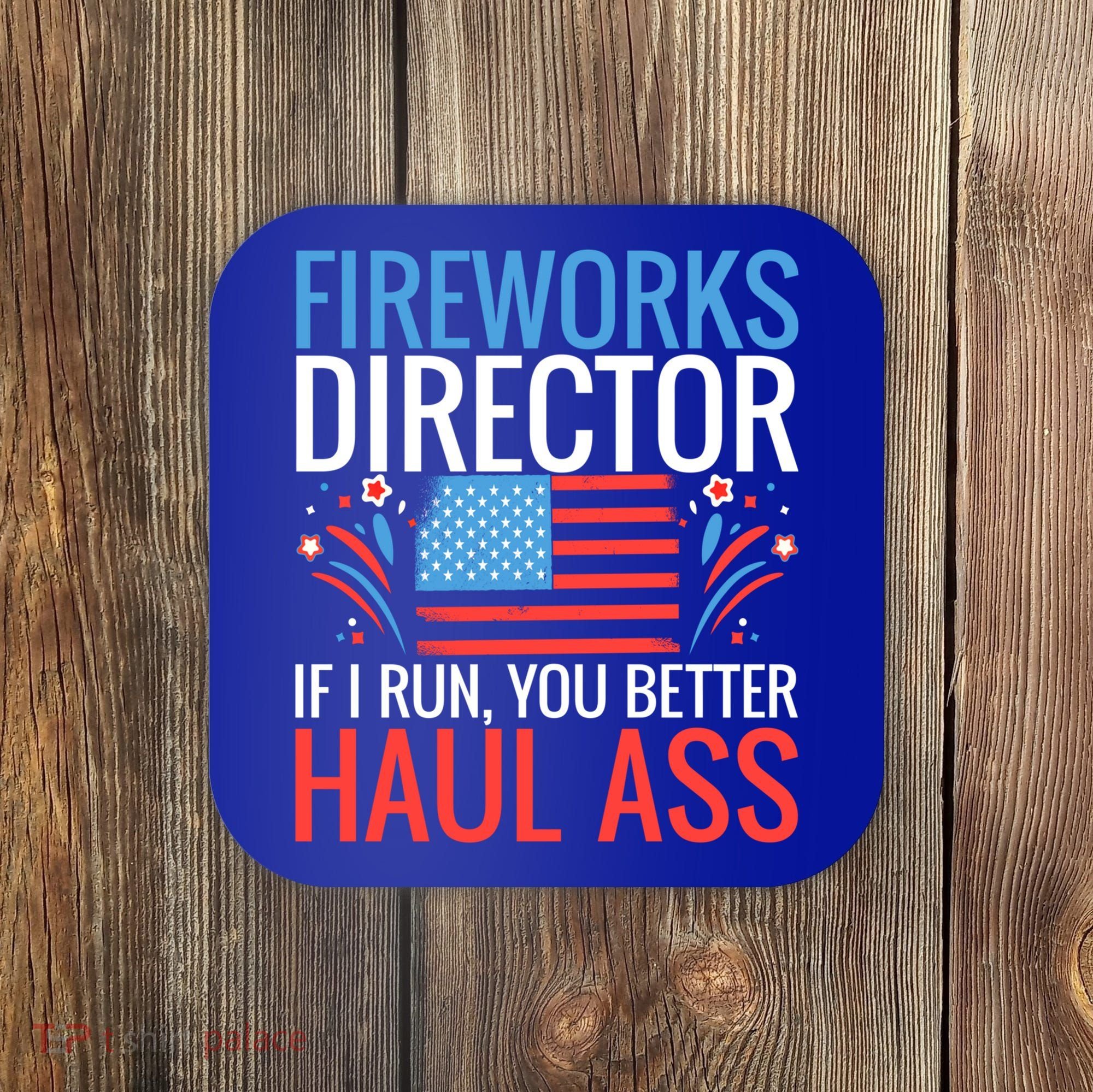 Fireworks Director If I Run You Better Haul Ass 4th Of July Cute Gift Coaster