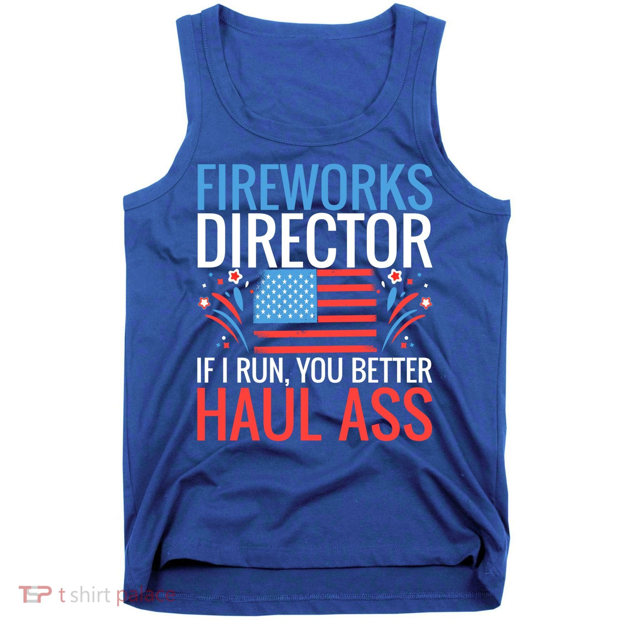 Fireworks Director If I Run You Better Haul Ass 4th Of July Cute Gift Tank Top