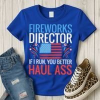 Fireworks Director If I Run You Better Haul Ass 4th Of July Cute Gift Women's T-Shirt thumb 3