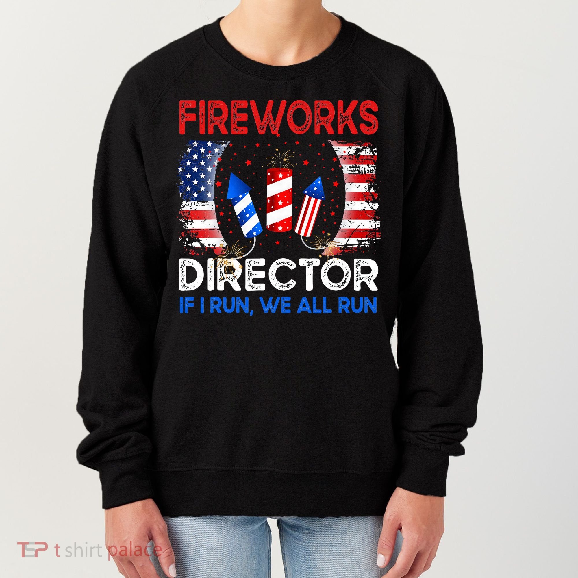 Fireworks Director If I Run You Run US 4th of July Women's Sweatshirt