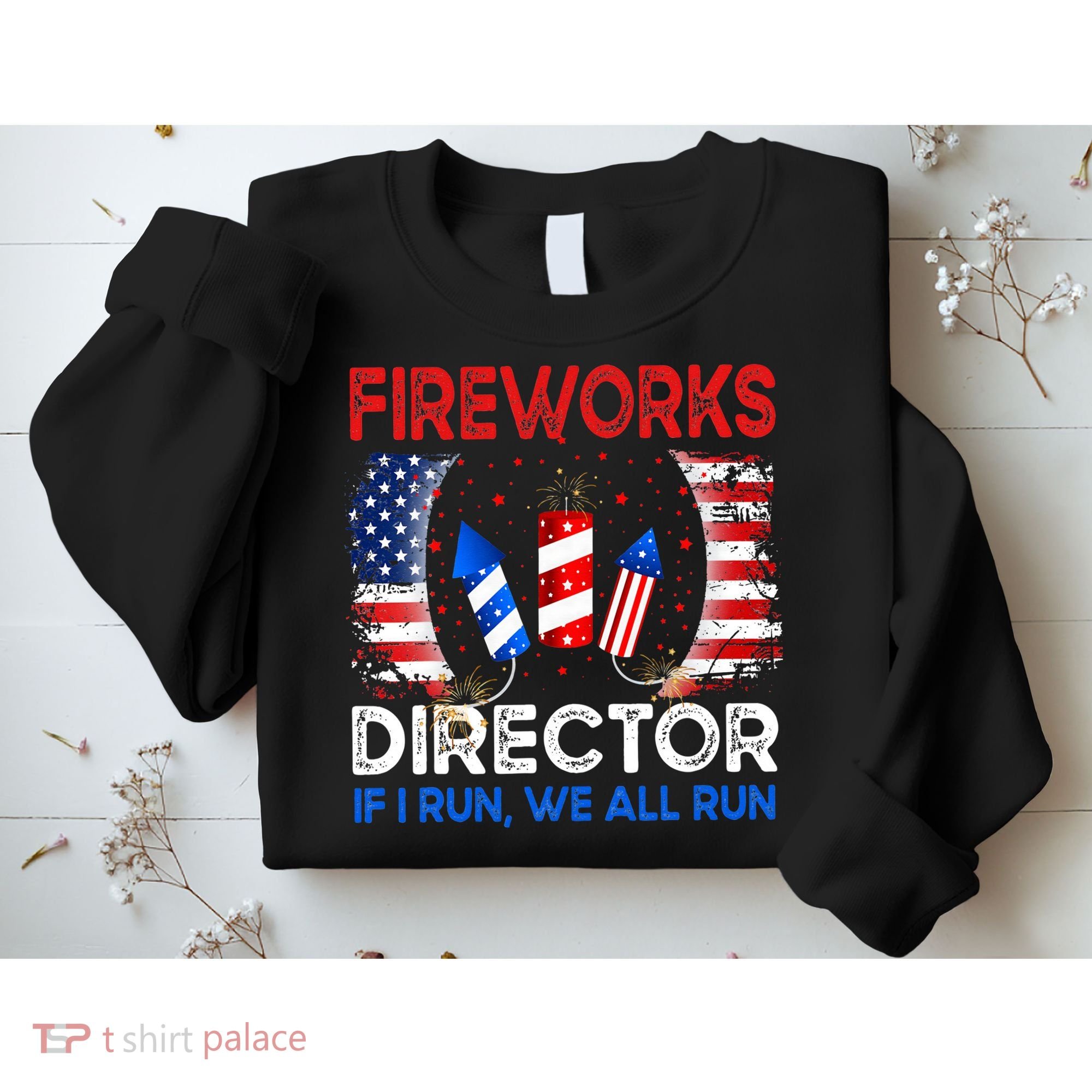 Fireworks Director If I Run You Run US 4th of July Sweatshirt