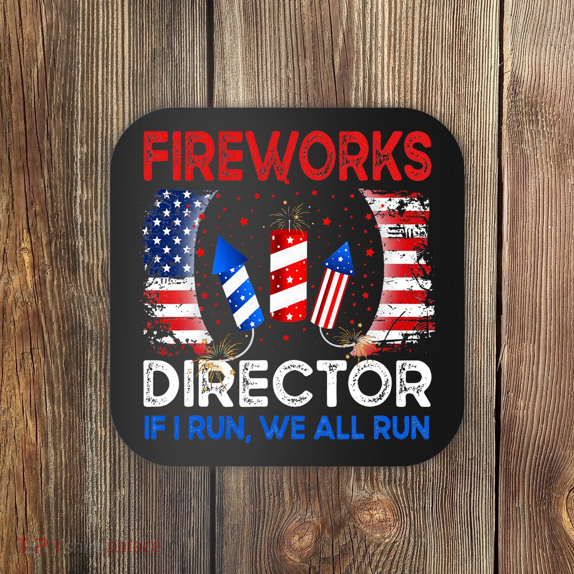 Fireworks Director If I Run You Run US 4th of July Coaster