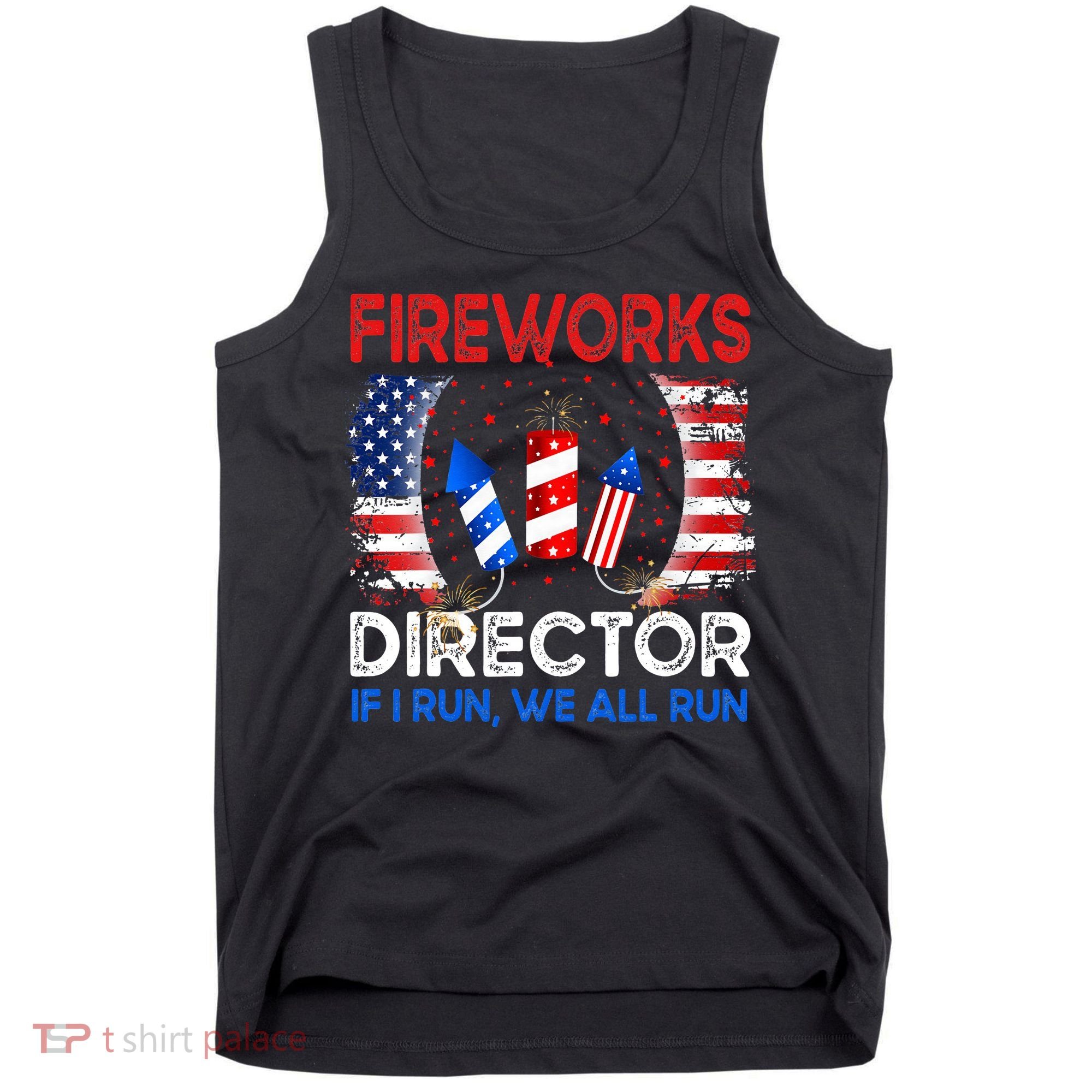 Fireworks Director If I Run You Run US 4th of July Tank Top