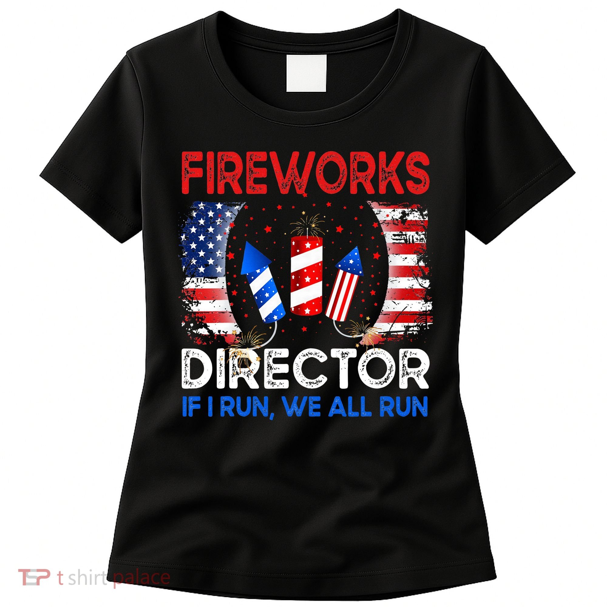 Fireworks Director If I Run You Run US 4th of July Women's T-Shirt