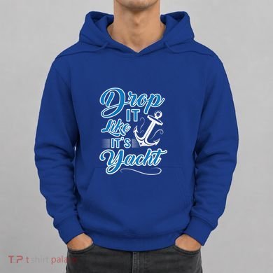 Funny Drop It Like Its Yacht Sailing Graphic With Anchor Gift Hoodie