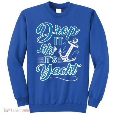 Funny Drop It Like Its Yacht Sailing Graphic With Anchor Gift Sweatshirt