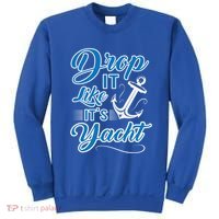 Funny Drop It Like Its Yacht Sailing Graphic With Anchor Gift Sweatshirt thumb 0