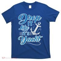 Funny Drop It Like Its Yacht Sailing Graphic With Anchor Gift T-Shirt thumb 0