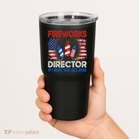 Fireworks Director If I Run We All Run US 4th Of July Tumbler thumb 2