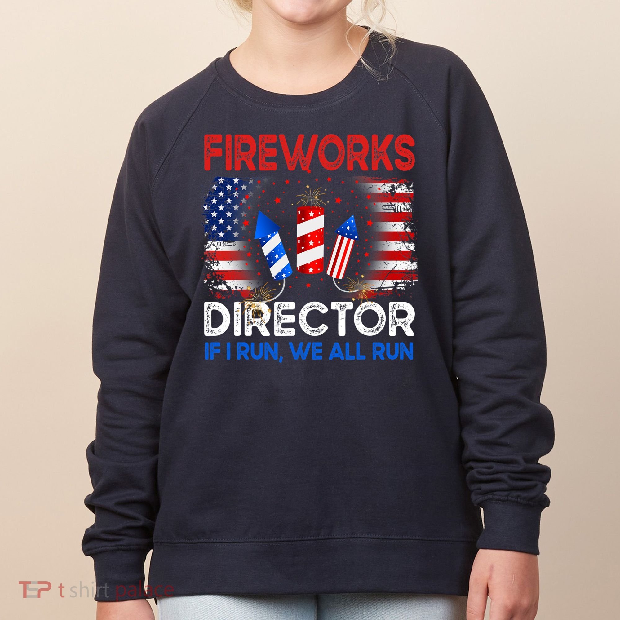 Fireworks Director If I Run We All Run US 4th Of July Women's Sweatshirt