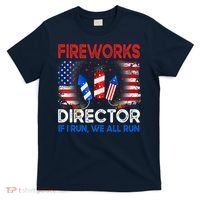 Fireworks Director If I Run We All Run US 4th Of July T-Shirt thumb 0