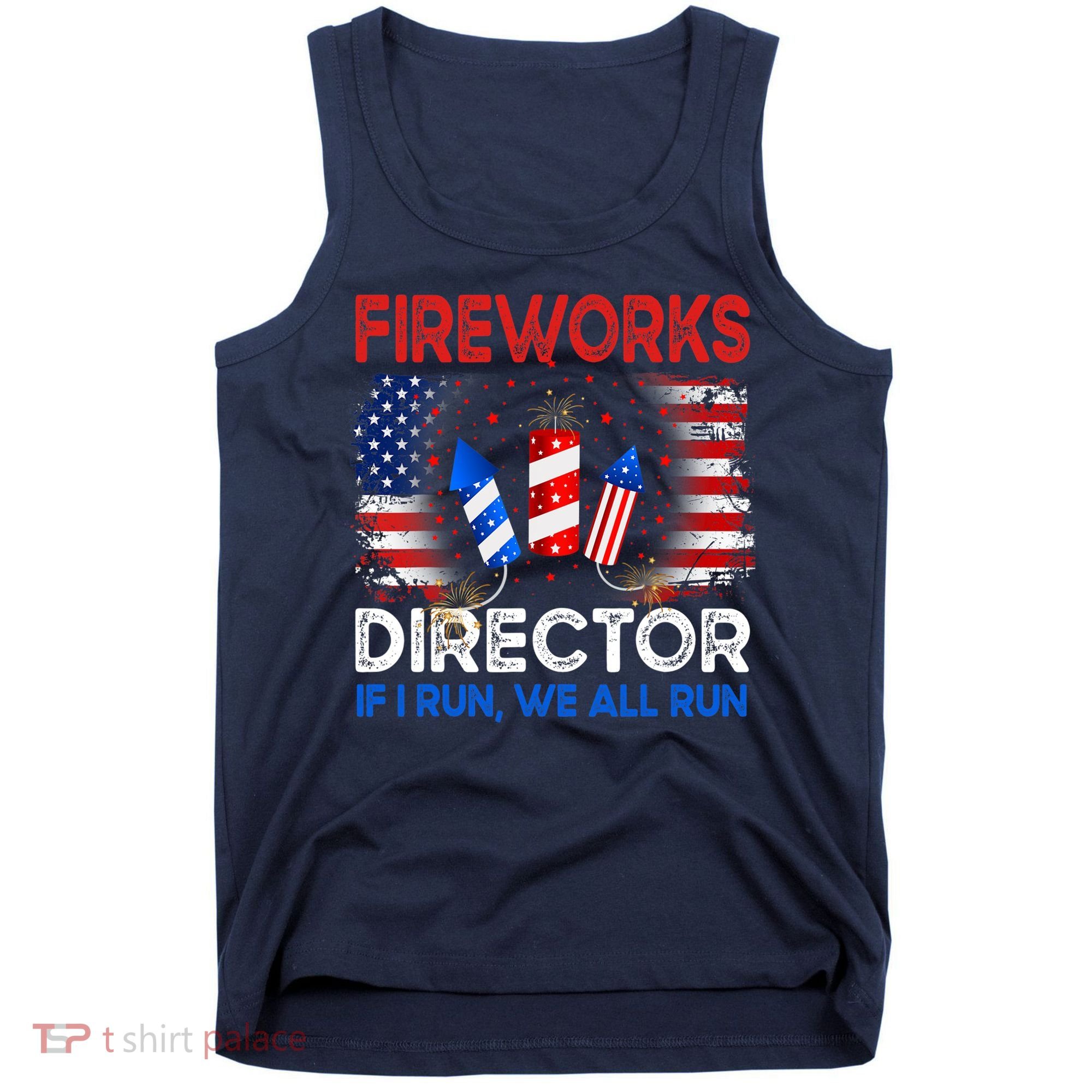 Fireworks Director If I Run We All Run US 4th Of July Tank Top