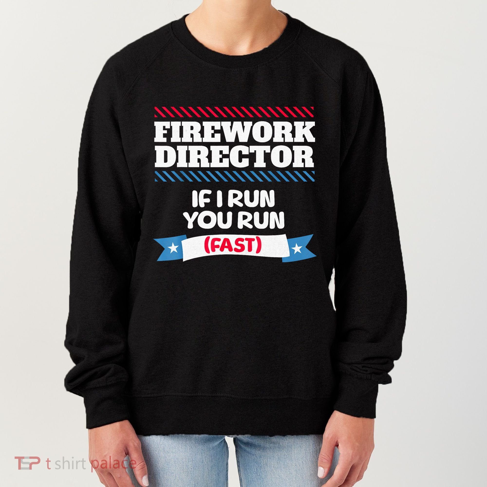 Fireworks Director If I Run You Run July 4th Independence Women's Sweatshirt