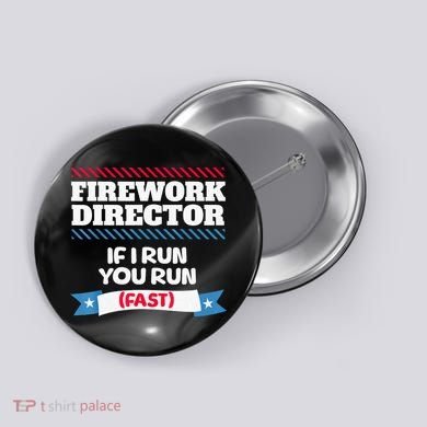 Fireworks Director If I Run You Run July 4th Independence Button