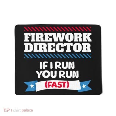 Fireworks Director If I Run You Run July 4th Independence Mousepad