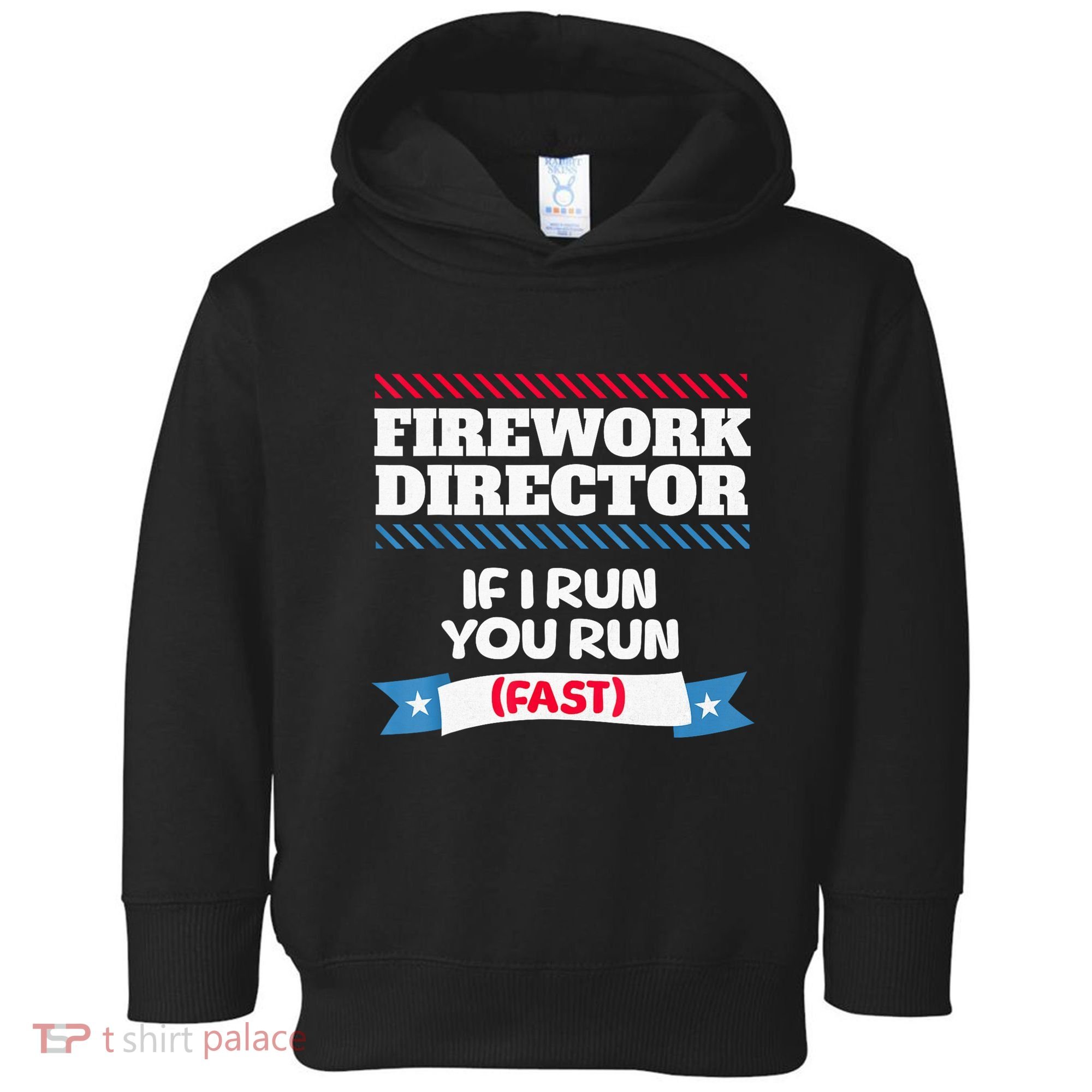 Fireworks Director If I Run You Run July 4th Independence Toddler Hoodie