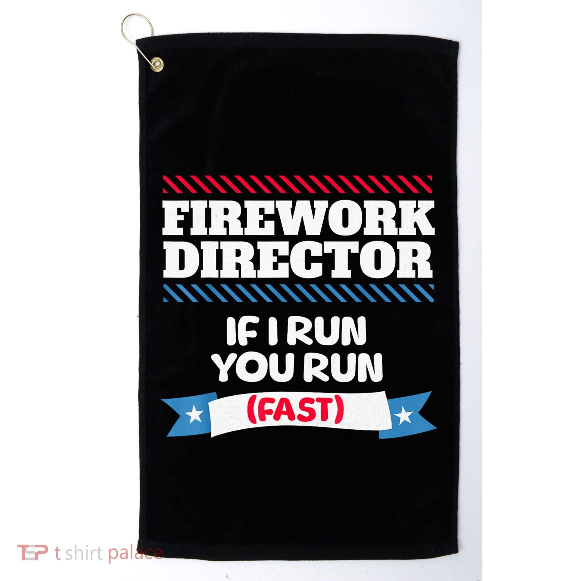 Fireworks Director If I Run You Run July 4th Independence Golf Towel