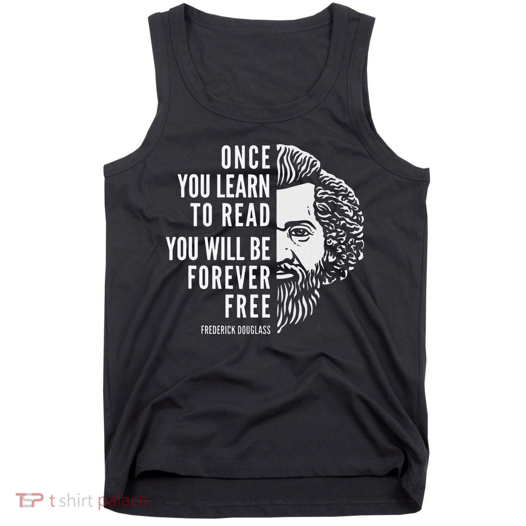 Frederick Douglass Inspiring Quote Once You Learn To Read Tank Top