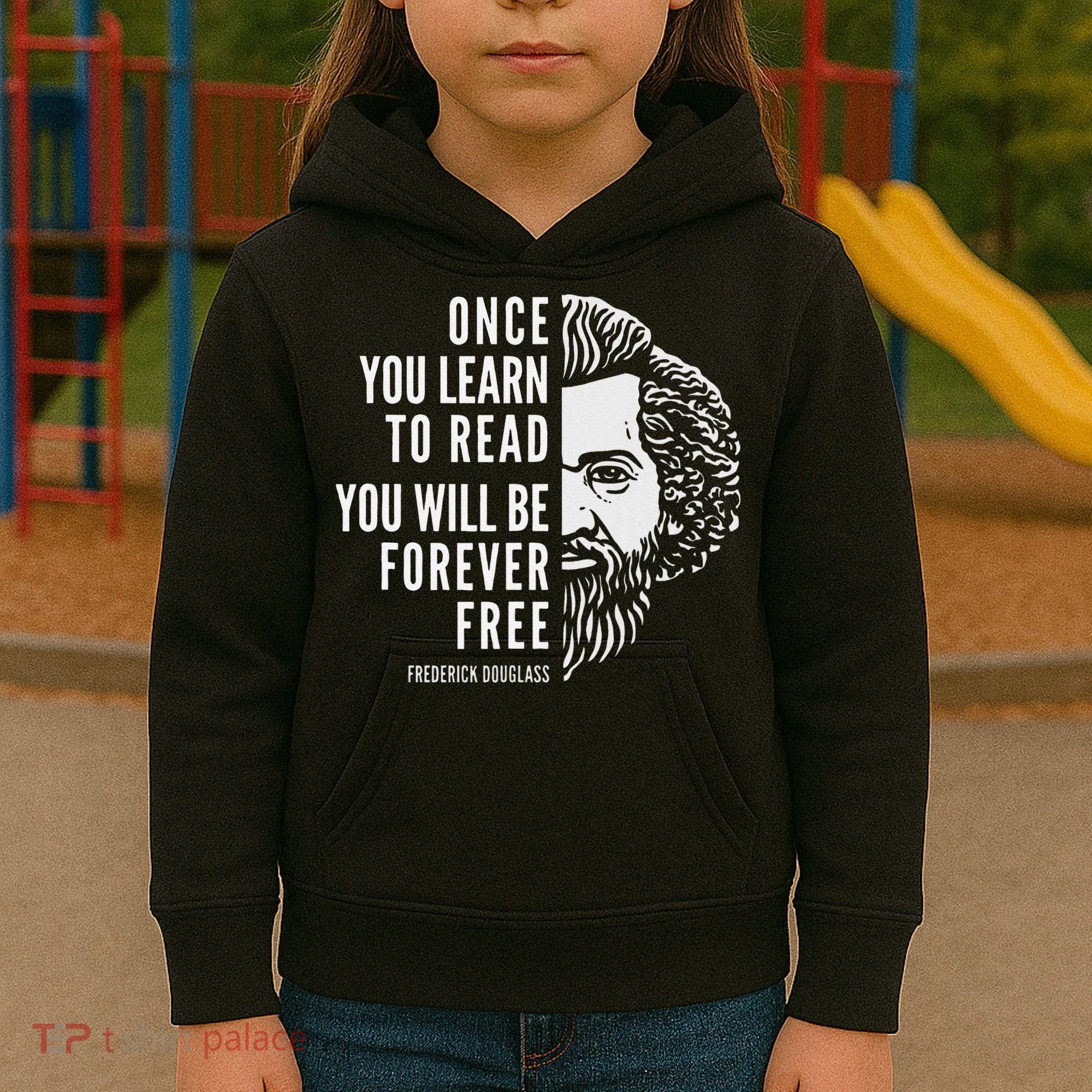 Frederick Douglass Inspiring Quote Once You Learn To Read Kids Hoodie