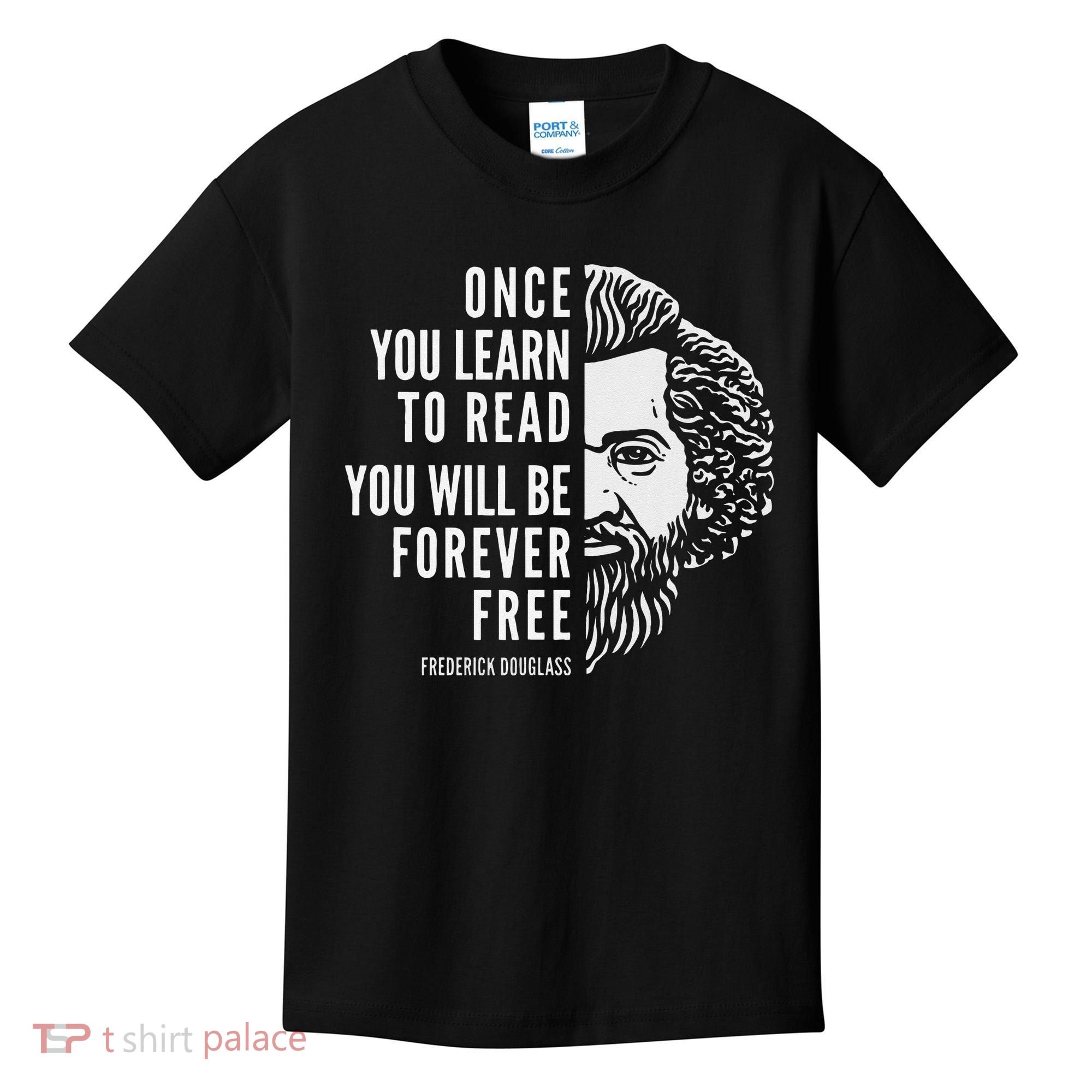 Frederick Douglass Inspiring Quote Once You Learn To Read Kids T-Shirt