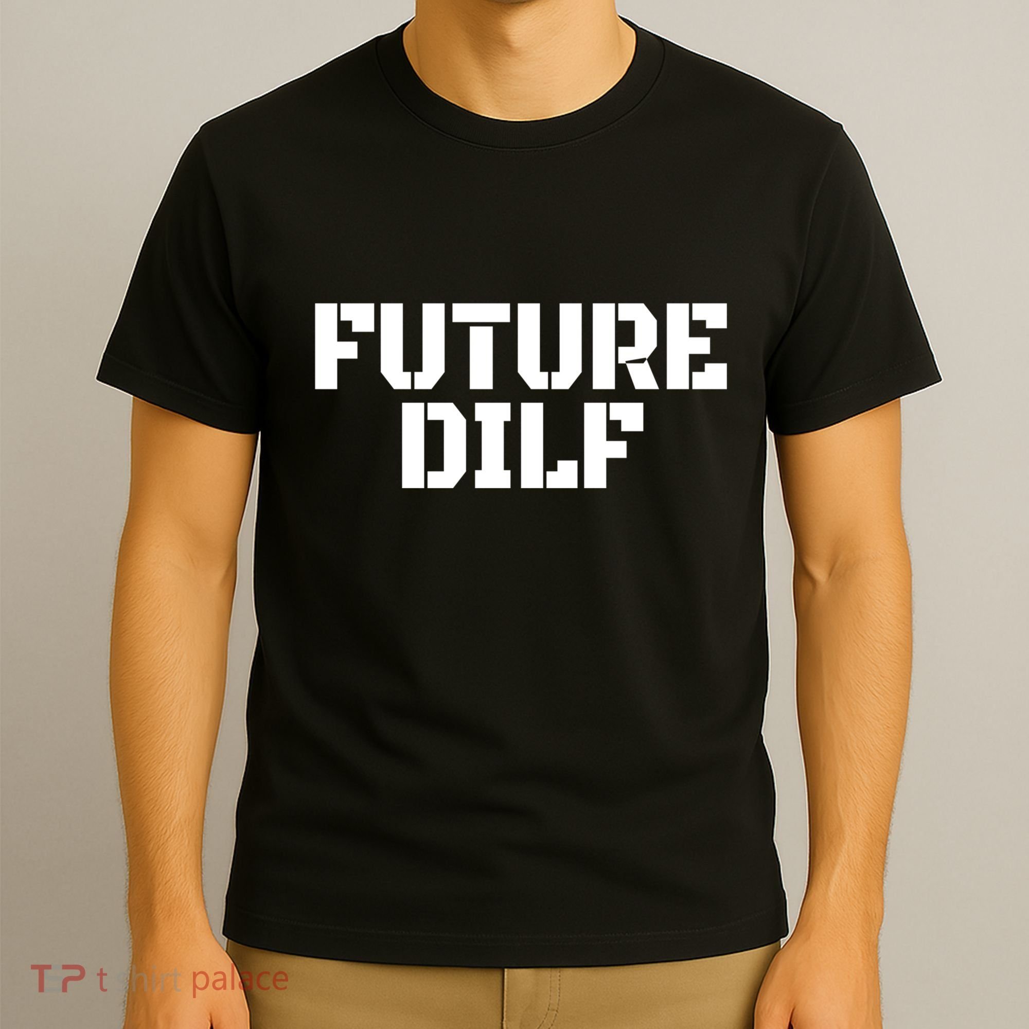 Future Dilf I Love Dilfs Humor Funny Dilf FatherS Day T-Shirt